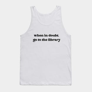 When in doubt, go to the library Tank Top